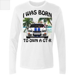 I was born to own a Nissan GT-R personalized men’s premium LS perfect gift idea - QH - 7005976