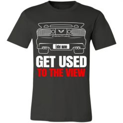 Pontiac Trans Am custom name Get Used To The View personalized Jersey Short Sleeve TShirt perfect gift idea - QH - 1971197
