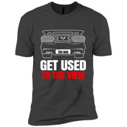Pontiac Trans Am custom name Get Used To The View personalized Premium Short Sleeve T-Shirt perfect gift idea - QH - 1971197