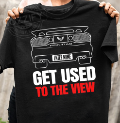 Pontiac Trans Am custom name Get Used To The View personalized t-shirt perfect gift idea - QH - 1971197