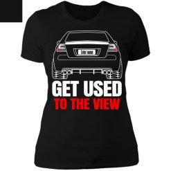 Pontiac G8 custom name Get Used To The View personalized ladies' boyfriend t-shirt perfect gift idea - QH - 9658853