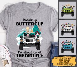 Jeep dog cat buckle up buttercup I'm about to let the dirt fly 4x4 off road offroading mudding offroad four wheeler quad personalized t-shirt perfect gift idea funny custom gift - NH - 2812114
