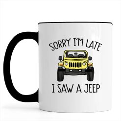 Jeep custom color model sorry I'm late I saw a jeep graphic designed printing gifts for mens womens clothing adult funny personalized accent mug - BT - 6807198