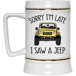 Jeep custom color model sorry I'm late I saw a jeep graphic designed printing gifts for mens womens clothing adult funny personalized beer stein - BT - 6807198