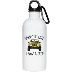 Jeep custom color model sorry I'm late I saw a jeep graphic designed printing gifts for mens womens clothing adult funny personalized stainless steel water bottle - BT - 6807198
