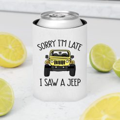 Jeep custom color model sorry I'm late I saw a jeep graphic designed printing gifts for mens womens clothing adult funny personalized can cooler sleeve - BT - 6807198
