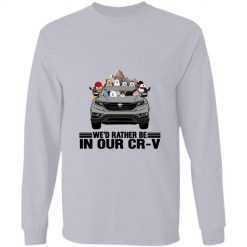 I'd rather be in my Honda CR-V personalized long sleeve perfect gift idea funny custom gift - QH - 9770657