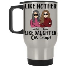 Like mother like daughter oh crap mother's day gift for mothers grandma personalized Silver Stainless Travel Mug perfect gift idea funny custom gift - HD - 2721585