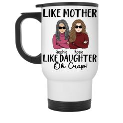 Like mother like daughter oh crap mother's day gift for mothers grandma personalized White Travel Mug perfect gift idea funny custom gift - HD - 2721585
