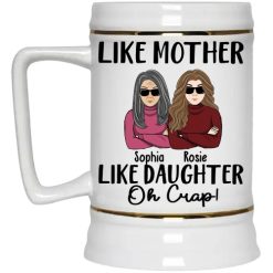 Like mother like daughter oh crap mother's day gift for mothers grandma personalized Beer Stein perfect gift idea funny custom gift - HD - 2721585