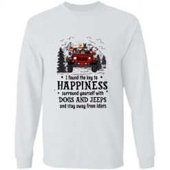 Jeep wrangler I found the key to happiness surround yourself with dogs and jeeps and stay away from idiots funny personalized long sleeve t-shirt - BT - 1263088