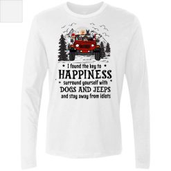 Jeep wrangler I found the key to happiness surround yourself with dogs and jeeps and stay away from idiots funny personalized men's premium long sleeve shirt - BT - 1263088
