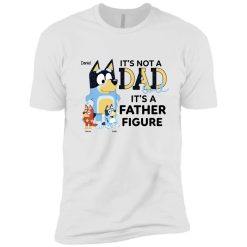 It's not a dad bod it's a father figure funny simple father's day gifts ideas for him husband daddy papa grandpa from wife mom son daughter kids custom cartoon Bluey bandit heeler personalized premium short sleeve shirt - BT - 7934085