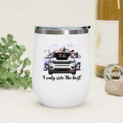 Jeep Compass I only ride the best personalized wine tumbler perfect gift idea funny custom gift - QH - 6818709