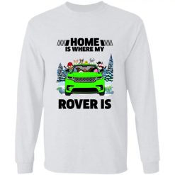 Home is where my Rover is personalized Gildan LS Ultra Cotton T-Shirt perfect gift idea funny custom gift - QH - 6040537