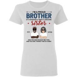 I’m a proud brother of a wonderful sweet & awesome sister custom cartoon characters personalized Gildan Ladies' 5.3 oz. T-Shirt - BT - 6230094