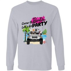 Jeep Wrangler Gang Come on Barbie Let's Go Party Barbie Movie Memes Funny personalized long sleeve t-shirt - BT - 7776131