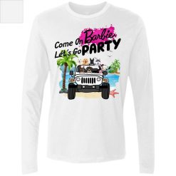 Jeep Wrangler Gang Come on Barbie Let's Go Party Barbie Movie Memes Funny personalized men's premium LS - BT - 7776131