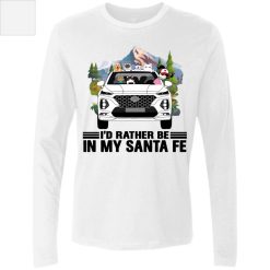 I'd rather be in my Hyundai Santa Fe personalized men's premium LS perfect gift idea funny custom gift - QH - 0816360