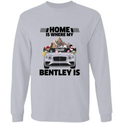 Home is where my Bentley is personalized long sleeve perfect gift idea funny custom gift - QH - 9844274