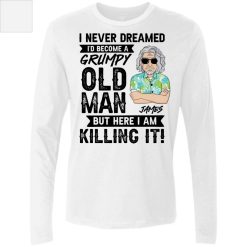 I never dreamed I'd become a grumpy old man tshirt but here I am killing it custom name cartoon character mens personalized men's premium LS - BT - 7733950