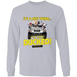 Jeep wrangler It's a jeep thing I've been ducked have you funny jeepers jeep lovers owners drivers gifts custom dogs cats pets kids jeep color personalized long sleeve t-shirt - BT - 6756872