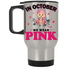 In October we wear pink Custom Name and Skin Breast Cancer Awareness Warrior month personalized silver stainless travel mug - BT - 2188941