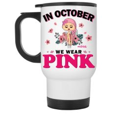 In October we wear pink Custom Name and Skin Breast Cancer Awareness Warrior month personalized white travel mug - BT - 2188941