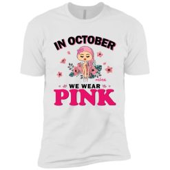 In October we wear pink Custom Name and Skin Breast Cancer Awareness Warrior month personalized premium short sleeve t-shirt - BT - 2188941