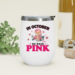 In October we wear pink Custom Name and Skin Breast Cancer Awareness Warrior month personalized wine tumbler - BT - 2188941