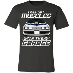 Pontiac Trans Am Firebird I Keep My Muscles In The Garage Custom Car Color Funny Gift for Car Guys Drivers personalized jersey short sleeve t-shirt - BT - 6643003