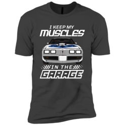 Pontiac Trans Am Firebird I Keep My Muscles In The Garage Custom Car Color Funny Gift for Car Guys Drivers personalized premium short sleeve t-shirt - BT - 6643003