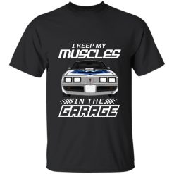 Pontiac Trans Am Firebird I Keep My Muscles In The Garage Custom Car Color Funny Gift for Car Guys Drivers personalized Heavyweight Garment-Dyed T-Shirt - BT - 6643003