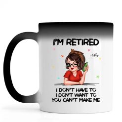 Im Retired You Cant Make Me Retirement Gift personalized color changing mug perfect gift idea funny custom gift - NH - 3698051
