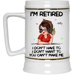 Im Retired You Cant Make Me Retirement Gift personalized beer stein perfect gift idea funny custom gift - NH - 3698051