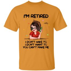 Im Retired You Cant Make Me Retirement Gift personalized tie dye t-shirt perfect gift idea funny custom gift - NH - 3698051