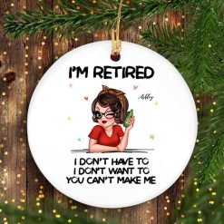 Im Retired You Cant Make Me Retirement Gift personalized circle ornament perfect gift idea funny custom gift - NH - 3698051