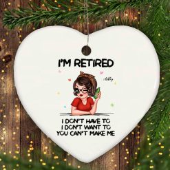 Im Retired You Cant Make Me Retirement Gift personalized heart ornament perfect gift idea funny custom gift - NH - 3698051