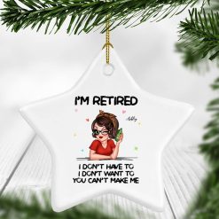 Im Retired You Cant Make Me Retirement Gift personalized star ornament perfect gift idea funny custom gift - NH - 3698051