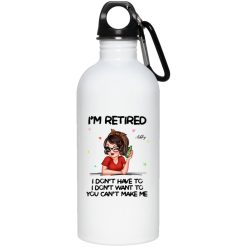 Im Retired You Cant Make Me Retirement Gift personalized water bottle perfect gift idea funny custom gift - NH - 3698051