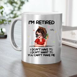 Im Retired You Cant Make Me Retirement Gift personalized metallic mug perfect gift idea funny custom gift - NH - 3698051