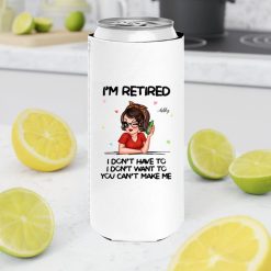 Im Retired You Cant Make Me Retirement Gift personalized slim can cooler perfect gift idea funny custom gift - NH - 3698051