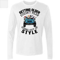 Jeep Wrangler Getting Older Doesn't Mean Going Out Of Style Funny Gift for Classic Offroad Drivers Vintage Jeepers personalized men's premium LS - BT - 6092432