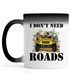 Jeep Wrangler I don't need Roads Funny Gift For Offroad Drivers personalized color changing mug - BT - 7360236