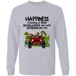 Jeep Wrangler happiness is planning a trip somewhere new with someone you love personalized long sleeve t-shirt perfect gift idea - QH - 4780363