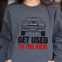 Ford F-150 Get Used To The View Personalized Embroidered Sweatshirt Perfect Gift Idea funny custom gift - QH - 9489301