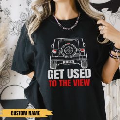 Jeep Wrangler Get Used To The View Personalized Embroidered T-shirt Perfect Gift Idea funny custom gift - QH - 1595592