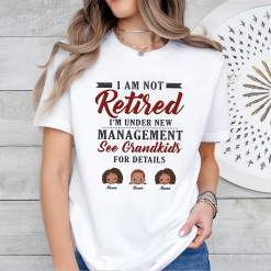 I Am Not Retired, I'm Under New Management, See My Grandkids For Details Personalized Embroidered T-Shirts Perfect Gift Idea Funny Custom Gifts - PL - 3168270