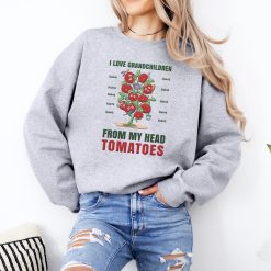 I Love Grandchildren From My Head Tomatoes Gift For Grandma Personalized Embroidered Sweatshirt Perfect Gift Idea Funny Custom Gift - TN - 6886312