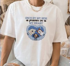 Once By My Side Forever In My Heart, Gift For Dog Lovers Personalized Embroidered T-Shirt Perfect Gift Idea Funny Custom Gifts - PL - 2468024